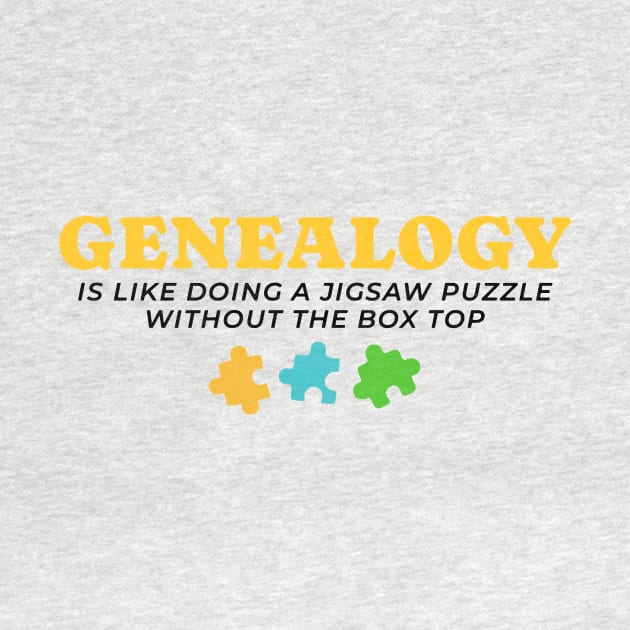 Genealogy Is Like Doing A Jigsaw Puzzle Without The Box Top by tiden.nyska